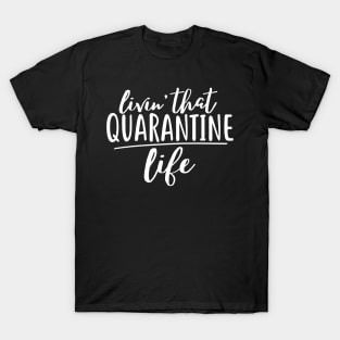 Livin that quarantine life T-Shirt